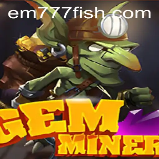 Discover the Fascinating World of GemMiner With EM777